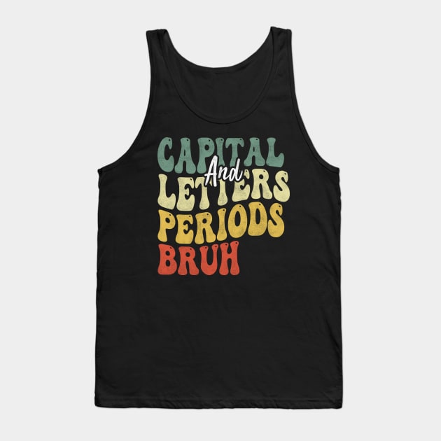 Capital Letters And Periods Bruh, English Teacher Grammar Police Writing ELA Tank Top by BenTee
